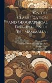 On the Classification and Geographical Distribution of the Mammalia: ; c.1