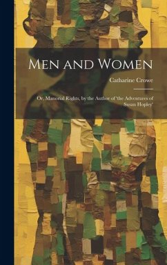 Men and Women: Or, Manorial Rights, by the Author of 'the Adventures of Susan Hopley' - Crowe, Catharine