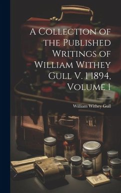 A Collection of the Published Writings of William Withey Gull V. 1 1894, Volume 1 - Gull, William Withey