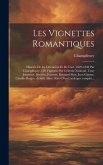 Les vignettes romantiques; histoire de la littérature et de l'art, 1825-1840 par Champfleury. 150 vignettes par Célestin Nanteuil, Tony Johannot, Devé