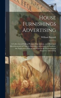 House Furnishings Advertising [microform]: a Collection of Selling Phrases, Descriptions, and Illustrated Advertisements as Used by Successful Adverti - Borsodi, William