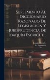 Suplemento Al Diccionario Razonado De Legislación Y Jurisprudencia De Joaquín Escriche... Suplemento Al Diccionario Razonado De Legislación Y Jurisprudencia De Joaquín Escriche...