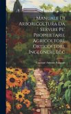 Manuale Di Arboricoltura Da Servire Pe' Proprietarii, Agricoltori, Orticoltori, Ingegneri, Ecc