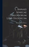 L. Annaei Senecae Dialogorum Libri Duodecim