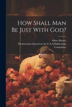 How Shall Man Be Just With God? - Barnes, Albert