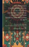 Illustrated Catalogue of the Collections Obtained From the Indians of New Mexico and Arizona in 1879