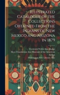 Illustrated Catalogue of the Collections Obtained From the Indians of New Mexico and Arizona in 1879 - Stevenson, James; Hodge, Frederick Webb