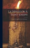 La Dévotion À Saint-joseph: Neuvaine Pour Sa Fête Et Son Patronnage...
