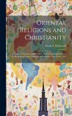 Oriental Religions and Christianity: A Course of Lectures Delivered on the Ely Foundation Before the Students of Union Theological Seminary, New York,