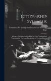 Citizenship Syllabus: A Course Of Study And Syllabus In Civic Training And Naturalization For Adult Immigrants In Evening Schools