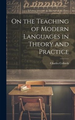 On the Teaching of Modern Languages in Theory and Practice - Colbeck, Charles