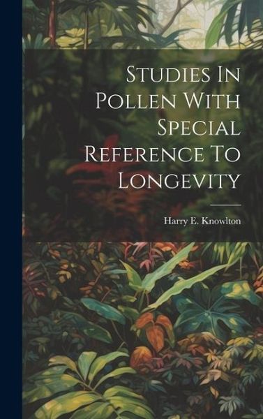 Studies In Pollen With Special Reference To Longevity Studies In Pollen With Special Reference To Longevity