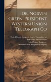 Dr. Norvin Green, President Western Union Telegraph Co