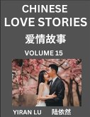 Chinese Love Stories (Volume 15) - Learn Mandarin Chinese Language and Culture While Reading Chinese Romantic Stories, Beginner to Advanced HSK All Levels, Easy Lessons, Vocabulary, English and Simplified Chinese Character Edition Chinese Love Stories (Volume 15) - Learn Mandarin Chinese Language and Culture While Reading Chinese Romantic Stories, Beginner to Advanced HSK All Levels, Easy Lessons, Vocabulary, English and Simplified Chinese Character Edition