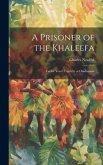 A Prisoner of the Khaleefa; Twelve Years' Captivity at Omdurman A Prisoner of the Khaleefa; Twelve Years' Captivity at Omdurman