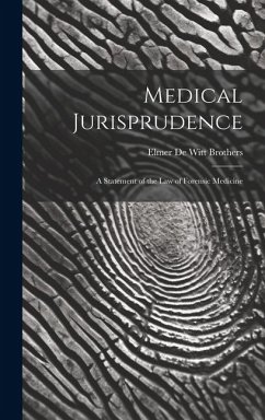 Medical Jurisprudence; a Statement of the law of Forensic Medicine - Brothers, Elmer De Witt