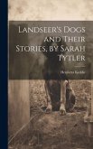 Landseer's Dogs and Their Stories, by Sarah Tytler