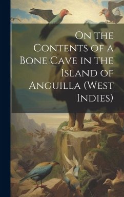 On the Contents of a Bone Cave in the Island of Anguilla (West Indies) - Anonymous