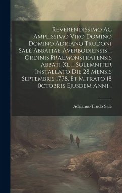 Reverendissimo Ac Amplissimo Viro Domino Domino Adriano Trudoni Salé Abbatiae Averbodiensis ... Ordinis Praemonstratensis Abbati Xl ... Solemniter Ins