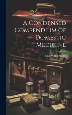 A Condensed Compendium of Domestic Medicine - And Moore, Savory