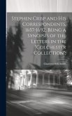 Stephen Crisp and his Correspondents, 1657-1692, Being a Synopsis of the Letters in the &quote;Colchester Collection&quote;;