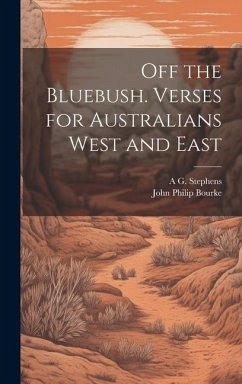 Off the Bluebush. Verses for Australians West and East - Stephens, A. G.; Bourke, John Philip