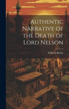 Authentic Narrative of the Death of Lord Nelson - Beatty, William