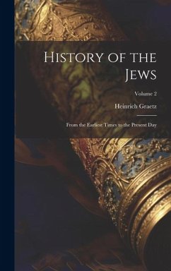 History of the Jews: From the Earliest Times to the Present Day; Volume 2 - Graetz, Heinrich