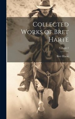 Collected Works of Bret Harte; Volume 2 - Harte, Bret