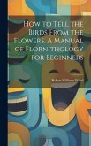 How to Tell the Birds From the Flowers. A Manual of Flornithology for Beginners