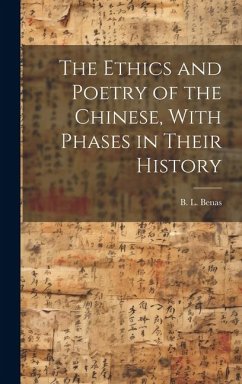 The Ethics and Poetry of the Chinese, With Phases in Their History - Benas, B. L.