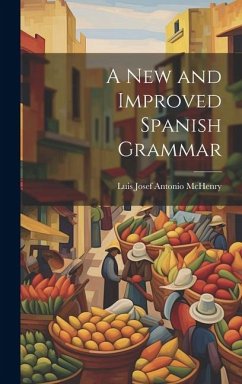 A New and Improved Spanish Grammar - Josef Antonio McHenry, Luis