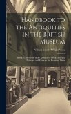 Handbook to the Antiquities in the British Museum: Being a Description of the Remains of Greek, Assyrian, Egyptian, and Etruscan Art Preserved There