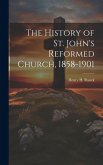 The History of St. John's Reformed Church, 1858-1901
