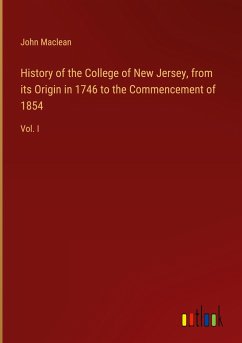 History of the College of New Jersey, from its Origin in 1746 to the Commencement of 1854 - Maclean, John