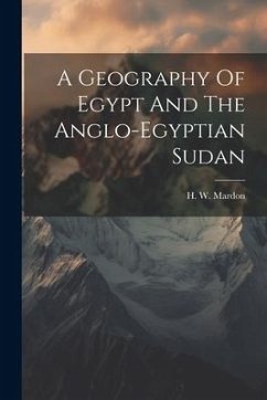 A Geography Of Egypt And The Anglo-egyptian Sudan - Mardon, H. W.