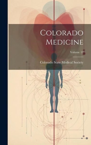 Colorado Medicine; Volume 12 Colorado Medicine; Volume 12