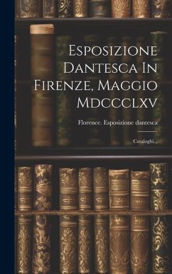 Cover Esposizione Dantesca In Firenze, Maggio Mdccclxv: Cataloghi...