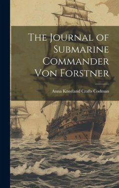 The Journal of Submarine Commander Von Forstner - Codman, Anna Kneeland Crafts