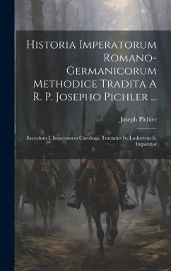 Historia Imperatorum Romano-germanicorum Methodice Tradita A R. P. Josepho Pichler ...: Saeculum I. Imperatores Carolingi, Tractatus Iv. Ludovicus Ii. - Pichler, Joseph