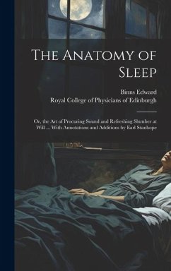 Cover The Anatomy of Sleep: or, the Art of Procuring Sound and Refreshing Slumber at Will ... With Annotations and Additions by Earl Stanhope