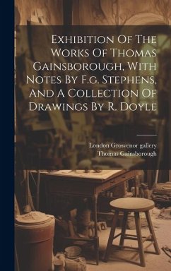 Exhibition Of The Works Of Thomas Gainsborough, With Notes By F.g. Stephens, And A Collection Of Drawings By R. Doyle - Gallery, London Grosvenor; Gainsborough, Thomas