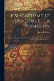 Le Magnétisme, Le Spiritisme Et La Possession: Entretiens Sur Les Esprits Entre Un Théologien, Un Avocat, Un Philosophe Et Un Médecin...