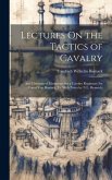 Lectures On the Tactics of Cavalry: And Elements of Manoeuvre for a Cavalry Regiment ( by Count Von Bismark, Tr. With Notes by N.L. Beamish)