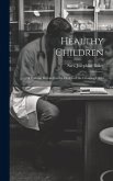 Healthy Children: A Volume Devoted to the Health of the Growing Child