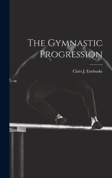 The Gymnastic Progression The Gymnastic Progression