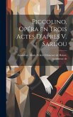 Piccolino, opéra en trois actes d'après V. Sardou