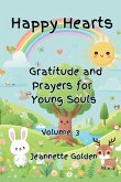 Happy Hearts Gratitude and Prayers for Young Souls Vol 3 Happy Hearts Gratitude and Prayers for Young Souls Vol 3