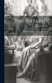 Plaster Saints: A High Comedy in Three Movements Plaster Saints: A High Comedy in Three Movements