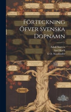 Förteckning Öfver Svenska Dopnamn - Noreen, Adolf; Kock, Axel; Nordlinder, E. O.